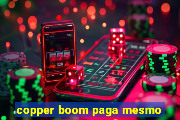 copper boom paga mesmo